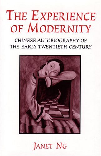 The Experience of Modernity: Chinese Autobiography of the Early Twentieth Century