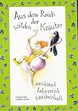 Aus dem Reich der wilden Kräuter: Amüsant, lehrreich, zauberhaft
