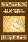 Jesus Taught It Too: The Early Roots of the Law of Attraction