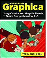 Adventures In Graphica: Using Comics and Graphic Novels to Teach Comprehension, 2-6