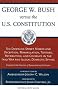 George W. Bush Versus the U.S. Constitution: The Downing Street Memos and Deception, Manipulation, Torture, Retribution, Coverups in the Iraq War and Illegal Domestic Spying George W. Bush Versus the U.S. Constitution: The Downing Street Memos and Deception, Manipulation, Torture, Retribution, Coverups in the Iraq War and Illegal Domestic Spying