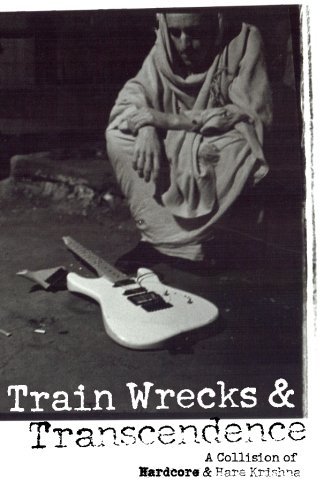 Train Wrecks & Transcendence: A Collision of Hardcore & Hare Krishna