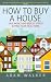  : How to Buy a House: A Step-by-step Guide to Buying Your Ideal Home
