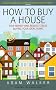 How to Buy a House: A Step-by-step Guide to Buying Your Ideal Home