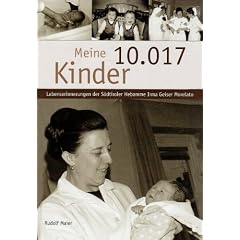 Meine 10.017 Kinder: Die Lebensgeschichte der S�dtiroler Hebamme Irma Geiser Morelato