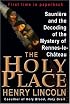 The Holy Place: Saunière and the Decoding of the Mystery of Rennes-le-Château