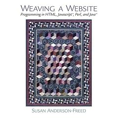 Weaving a Website: Programming in HTML, Java Script, Perl and Java