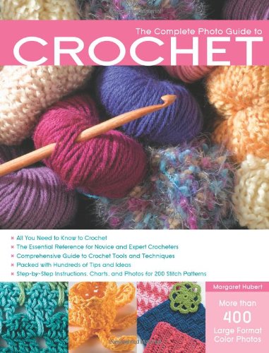 The Complete Photo Guide to Crochet: *All You