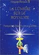 La lumi�re sur le royaume ou Pratique de la magie sacr�e au quotidien, tome 1
