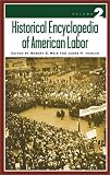 Historical Encyclopedia of American Labor [Two Volumes]