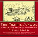 The Prairie School: Frank Lloyd Wright and His Midwest Contemporaries