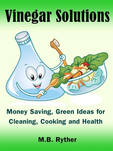 Vinegar Solutions: Money Saving, Green Ideas for Cleaning, Cooking and Health