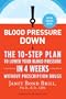 Blood Pressure Down: The 10-Step Plan to Lower Your Blood Pressure in 4 Weeks--Without Prescription Drugs