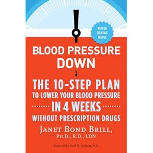 Blood Pressure Down: The 10-Step Plan to Lower Your Blood Pressure in 4 Weeks--Without Prescription Drugs