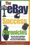 The eBay Success Chronicles: Secrets and Techniques eBay PowerSellers Use Every Day to Make Millions