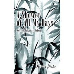 A Shower of All My Days: Selected Haikus and Others Taken from "HAIKU APPRENTICESHIP--2003-2004"