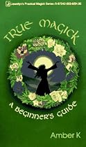 True Magick: A Beginner's Guide (Llewellyn's Practical Magick)