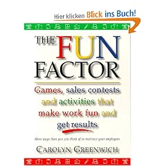 The Fun Factor: Games, Sales Contests and Activities That Make Work Fun and Get Results