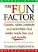 The Fun Factor: Games, Sales Contests and Activities that Make Work Fun and Get Results