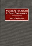 Managing for Results in State Government Maria Pilar Aristigueta