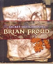 The Secret Sketchbooks of Brian Froud: v. 1