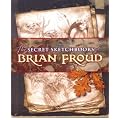 SECRET SKETCHBOOKS OF BRIAN FROUD