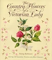 The Country Flowers of a Victorian Lady The Country Flowers of a Victorian Lady