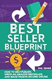 Best Seller Blueprint: How to Self-Publish, Write an Amazon Bestseller, and Make Passive Income Online