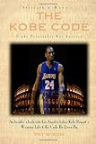 The Kobe Code: Eight Principles For Success: An Insider's Look into Los Angeles Laker Kobe Bryant's Warrior Life & the Code He Lives By