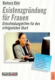 Produkt-Bild: Existenzgr&uuml;ndung f&uuml;r Frauen. Entscheidungshilfen f&uuml;r den erfolgreichen Start.