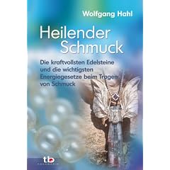 Heilender Schmuck -: Die kraftvollsten Edelsteine und die wichtigsten Energiegesetze beim Tragen von Schmuck