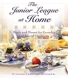 The Junior League at Home: Meals and Menus for Everyday and Special Occasions