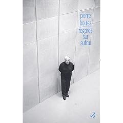 Pierre Boulez - Points de repère : Tome 2, Regards sur autrui