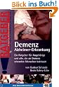 Demenz Alzheimer-Erkrankung: Ein Ratgeber f�r Angeh�rige und alle, die an Demenz erkrankte Menschen betreuen