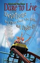 Dare to Live: A Devotional Book for Those Over The Hill, Not Under It!-From Free Kindle Books Library Click to Download Free Kindle Book -> Dare to Live: A Devotional Book for Those Over The Hill, Not Under It!