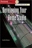 Sound Advice on Developing Your Home Studio (Instantpro Series) by Bill Gibson