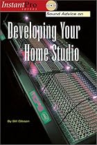 Sound Advice on Developing Your Home Studio (Instantpro Series)