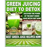 Green Juicing Diet to Detox, Discover the Power of the  Best Green Juice Diet Now - Healthier & Faster Weight Loss - Best Green  Juice Recipes Now