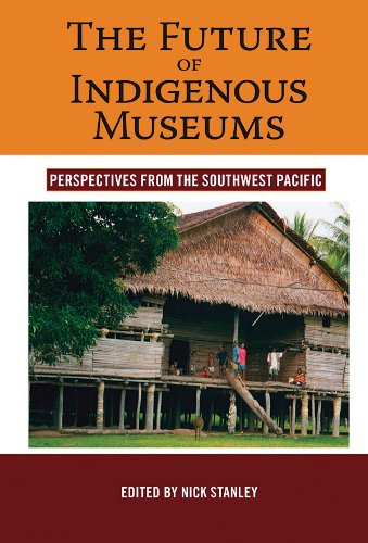 The Future of Indigenous Museums: Perspectives from the Southwest Pacific (Museums and Collections)
