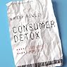 Consumer Detox: Less Stuff, More Life