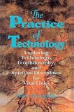 The Practice of Technology: Exploring Technology, Ecophilosophy, and Spiritual Disciplines for Vital Links