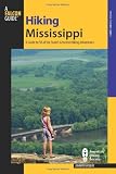 Hiking Mississippi: A Guide to 50 of the State s Greatest Hiking Adventures (State Hiking Guides Series)