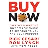 Buy Now: Creative Marketing that Gets Customers to Respond to You and Your Product