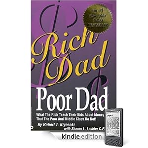 Rich Dad Poor Dad: What the Rich Teach Their Kids About Money-That the Poor and the Middle Class Do Not!