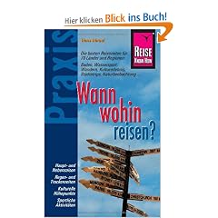 Wann wohin reisen?: Die besten Reisezeiten f�r 70 L�nder und Regionen: Baden, Wassersport, Wandern, Kulturerlebnis, St�dtetrips, Naturbeobachtung...