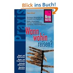 Wann wohin reisen?: Die besten Reisezeiten f�r 70 L�nder und Regionen: Baden, Wassersport, Wandern, Kulturerlebnis, St�dtetrips, Naturbeobachtung...