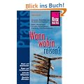 Wann wohin reisen?: Die besten Reisezeiten f�r 70 L�nder und Regionen: Baden, Wassersport, Wandern, Kulturerlebnis, St�dtetrips, Naturbeobachtung...