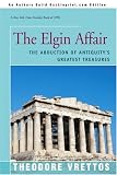 Review iUniverse.com  / The Elgin Affair: The Abduction of Antiquity's Greatest Treasures and the Passions It Aroused