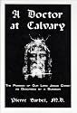A Doctor at Calvary: The Passion of Our Lord Jesus Christ As Described by a Surgeon