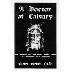 A Doctor at Calvary: The Passion of Our Lord Jesus Christ As Described by a Surgeon
